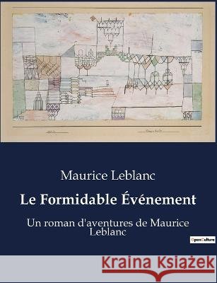 Le Formidable Evenement: Un roman d'aventures de Maurice Leblanc Maurice LeBlanc   9791041916153 Culturea