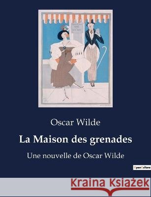 La Maison des grenades: Une nouvelle de Oscar Wilde Oscar Wilde   9791041916672 Culturea