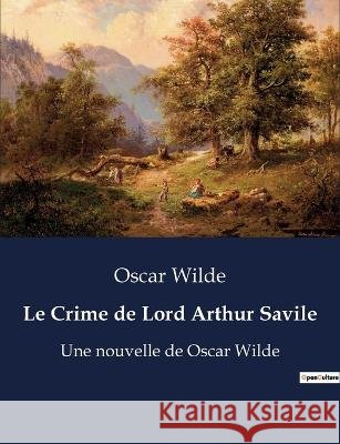 Le Crime de Lord Arthur Savile: Une nouvelle de Oscar Wilde Oscar Wilde   9791041916696 Culturea