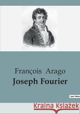 Joseph Fourier Francois Arago   9791041917389