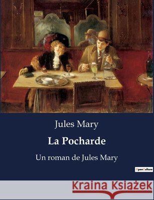 La Pocharde: Un roman de Jules Mary Jules Mary   9791041917914 Culturea