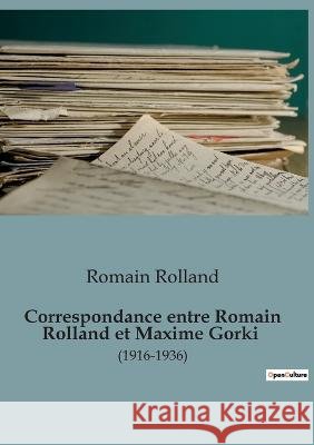 Correspondance entre Romain Rolland et Maxime Gorki: (1916-1936) Romain Rolland   9791041918959 Shs Editions