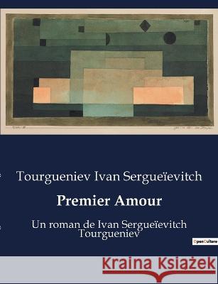 Premier Amour: Un roman de Ivan Sergueievitch Tourgueniev Tourgueniev Ivan Sergueievitch   9791041919611