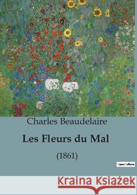 Les Fleurs du Mal: (1861) Charles Beaudelaire   9791041920570