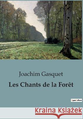 Les Chants de la Foret Joachim Gasquet   9791041921041 Culturea