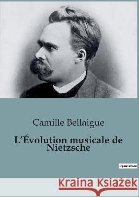 L'Evolution musicale de Nietzsche Camille Bellaigue   9791041921058 Shs Editions