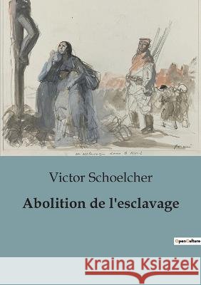 Abolition de l'esclavage Victor Schoelcher   9791041921478 Shs Editions
