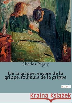 De la grippe, encore de la grippe, toujours de la grippe Charles Peguy   9791041922857 Shs Editions