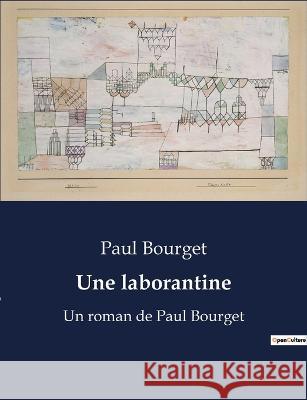 Une laborantine: Un roman de Paul Bourget Paul Bourget   9791041923212 Culturea