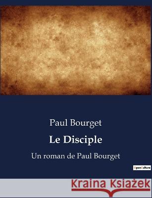 Le Disciple: Un roman de Paul Bourget Paul Bourget   9791041923236 Culturea