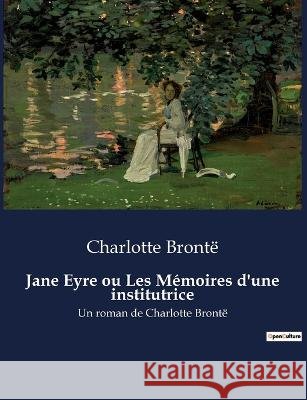 Jane Eyre ou Les Memoires d'une institutrice: Un roman de Charlotte Bronte Charlotte Bronte   9791041923489 Culturea