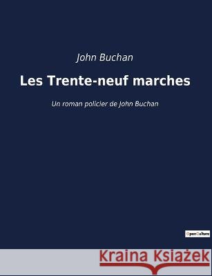 Les Trente-neuf marches: Un roman policier de John Buchan John Buchan   9791041923502 Culturea