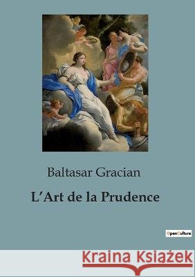 L'Art de la Prudence Baltasar Gracian   9791041924189 Shs Editions