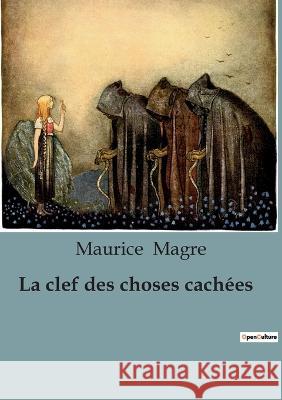 La clef des choses cachees Maurice Magre   9791041924387 Culturea