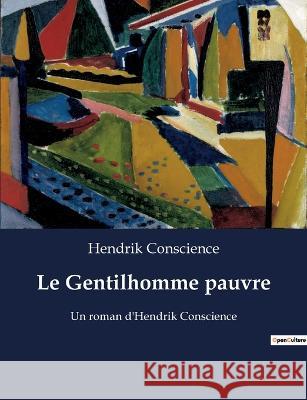 Le Gentilhomme pauvre: Un roman d'Hendrik Conscience Hendrik Conscience   9791041925193 Culturea