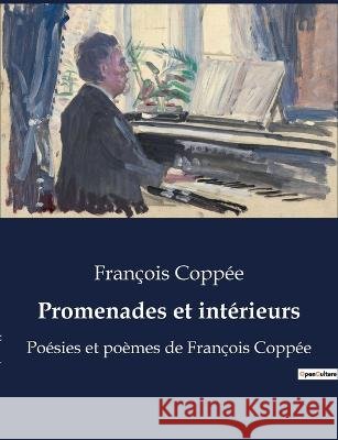 Promenades et interieurs: Poesies et poemes de Francois Coppee Francois Coppee   9791041925438 Culturea