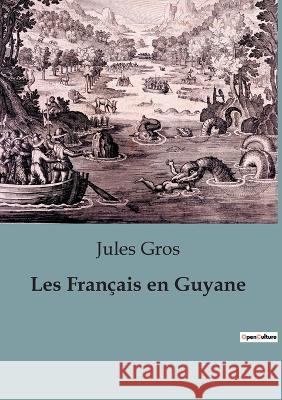 Les Francais en Guyane Jules Gros   9791041925759 Shs Editions