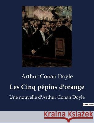 Les Cinq pepins d'orange: Une nouvelle d'Arthur Conan Doyle Sir Arthur Conan Doyle   9791041926879 Culturea