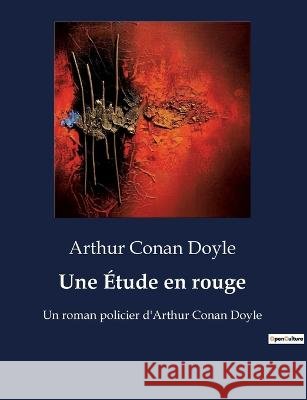 Une Etude en rouge: Un roman policier d'Arthur Conan Doyle Sir Arthur Conan Doyle   9791041927234 Culturea