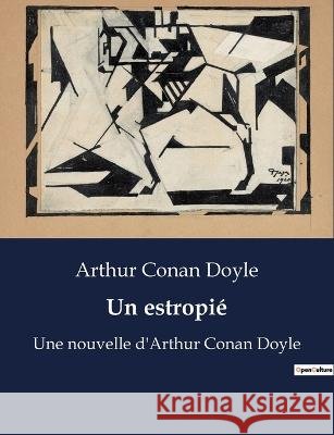 Un estropie: Une nouvelle d'Arthur Conan Doyle Sir Arthur Conan Doyle   9791041927395 Culturea