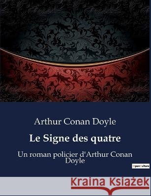Le Signe des quatre: Un roman policier d'Arthur Conan Doyle Sir Arthur Conan Doyle   9791041927432 Culturea