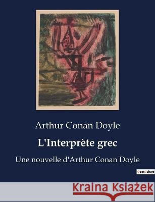 L'Interprete grec: Une nouvelle d'Arthur Conan Doyle Sir Arthur Conan Doyle   9791041927548 Culturea