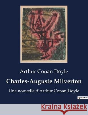 Charles-Auguste Milverton: Une nouvelle d'Arthur Conan Doyle Sir Arthur Conan Doyle   9791041927647 Culturea