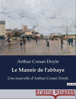 Le Manoir de l'abbaye: Une nouvelle d'Arthur Conan Doyle Sir Arthur Conan Doyle   9791041928033 Culturea