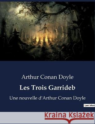 Les Trois Garrideb: Une nouvelle d'Arthur Conan Doyle Sir Arthur Conan Doyle   9791041928293 Culturea
