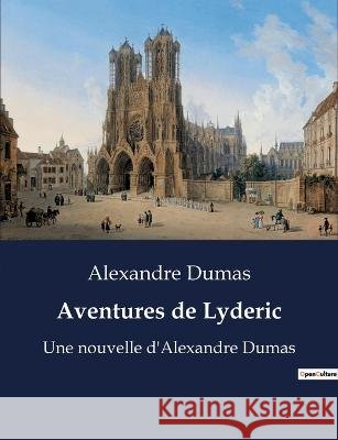 Aventures de Lyderic: Une nouvelle d'Alexandre Dumas Alexandre Dumas   9791041928903 Culturea