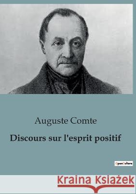 Discours sur l'esprit positif: Le positivisme tel que pense par Auguste Comte Auguste Comte   9791041928965 Shs Editions