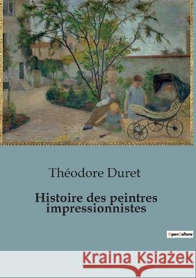 Histoire des peintres impressionnistes Theodore Duret   9791041929030 Shs Editions