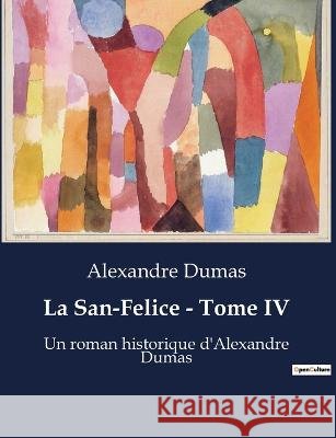 La San-Felice - Tome IV: Un roman historique d'Alexandre Dumas Alexandre Dumas   9791041929382 Culturea