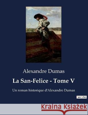 La San-Felice - Tome V: Un roman historique d'Alexandre Dumas Alexandre Dumas   9791041929566 Culturea
