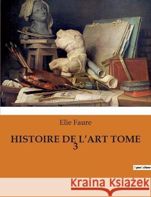 Histoire de l'Art Tome 3 Elie Faure   9791041930500
