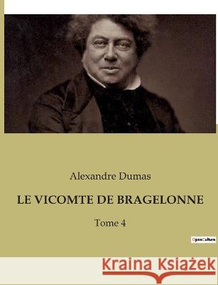 Le Vicomte de Bragelonne: Tome 4 Alexandre Dumas   9791041931026 Culturea