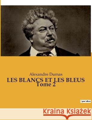 LES BLANCS ET LES BLEUS Tome 2 Alexandre Dumas   9791041931064 Culturea