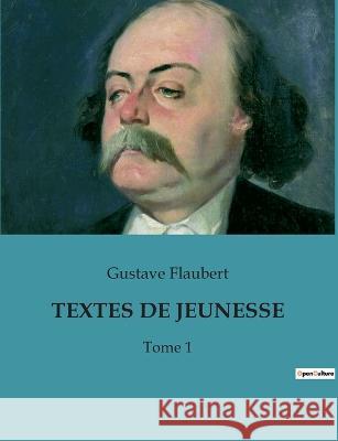 Textes de Jeunesse: Tome 1 Gustave Flaubert   9791041931361 Culturea