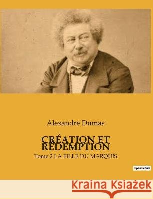 Creation Et Redemption: Tome 2 LA FILLE DU MARQUIS Alexandre Dumas   9791041932009 Culturea