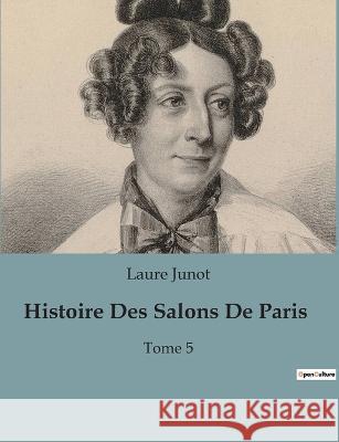 Histoire Des Salons De Paris: Tome 5 Laure Junot   9791041932115 Culturea