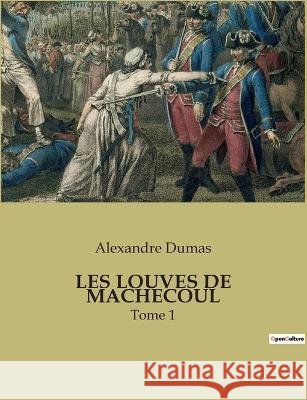 Les Louves de Machecoul: Tome 1 Alexandre Dumas   9791041932573 Culturea