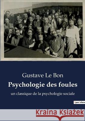 Psychologie des foules: un classique de la psychologie sociale Gustave Le Bon   9791041932757 Shs Editions