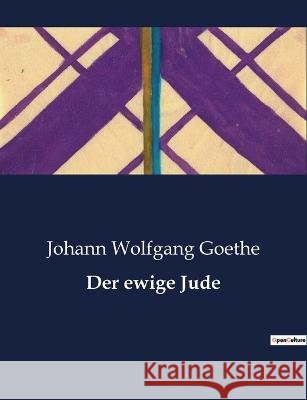 Der ewige Jude Johann Wolfgang Goethe   9791041933082 Culturea