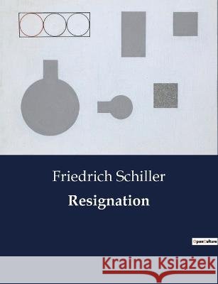 Resignation Friedrich Schiller   9791041933303 Culturea