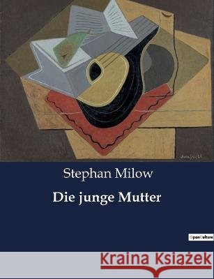 Die junge Mutter Stephan Milow   9791041933662