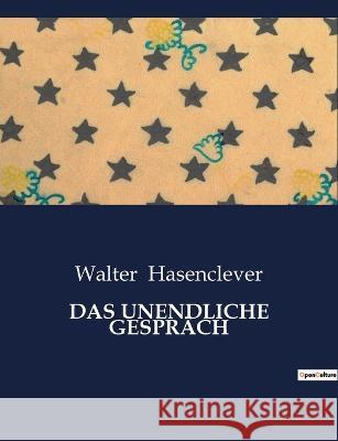 Das Unendliche Gesprach Walter Hasenclever   9791041933778 Culturea