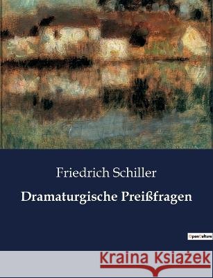 Dramaturgische Preissfragen Friedrich Schiller   9791041933846 Culturea