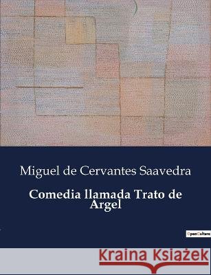 Comedia llamada Trato de Argel Miguel De Cervantes Saavedra   9791041934027 Culturea
