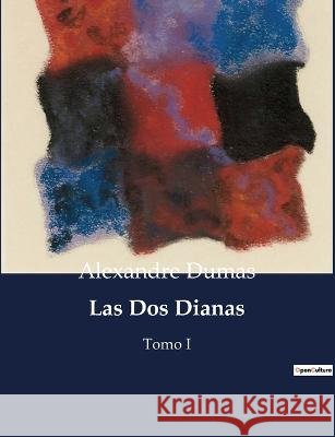 Las Dos Dianas: Tomo I Alexandre Dumas   9791041935024 Culturea