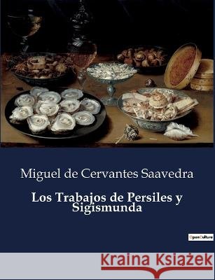 Los Trabajos de Persiles y Sigismunda Miguel De Cervantes Saavedra   9791041935208 Culturea